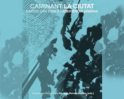 CELEBRACIÓ DE "CAMINANT LA CIUTAT. BARCELONA COM A EXPERIÈNCIA URBANA"