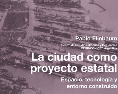 CONFERÈNCIA. La ciudad como proyecto estatal. Espacio, tecnología y entorno construido