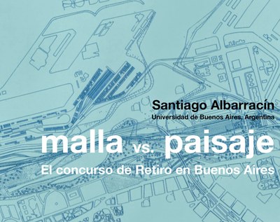 CONFERÈNCIA. Malla vs Paisaje. El concurso de Retiro en Buenos Aires