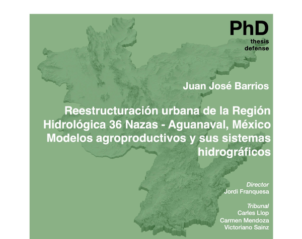 DEFENSA DE TESI: Reestructuración urbana de la Región Hidrológica 36 Nazas - Aguanaval, México. Modelos agroproductivos y sus sistemas hidrográficos