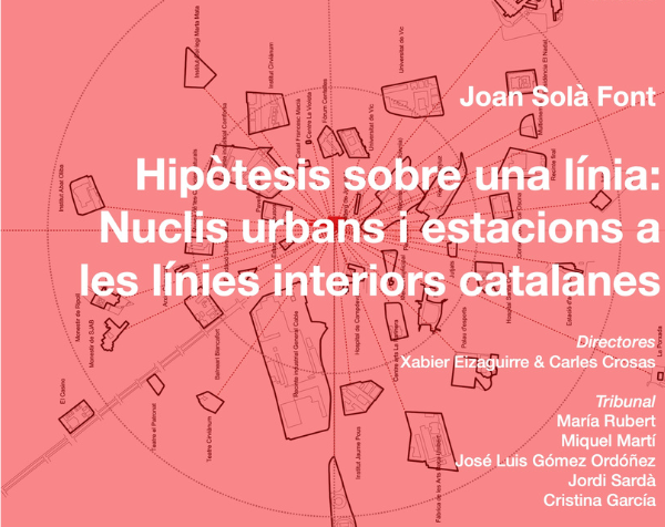 DEFENSA DE TESIS: Hipòtesi sobre una línia: Nuclis urbans i estacions a les línies interiors catalanes