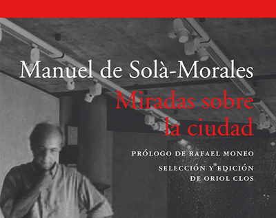 "Manuel de Solà-Morales. Miradas sobre la ciudad". Presentació del llibre