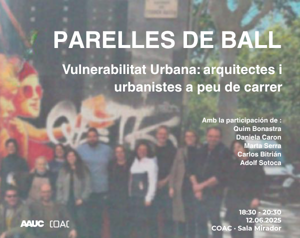 Parelles de Ball : ”Vulnerabilitat Urbana: arquitectes i urbanistes a peu de carrer”.