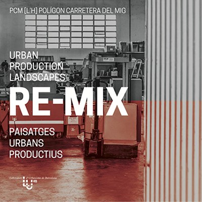 RE-MIX. Urban production landscapes / Paisatges urbans productius