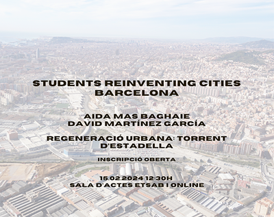 STUDENTS REINVENTING CITIES: Barcelona. Regeneració Urbana: Torrent d’Estadella