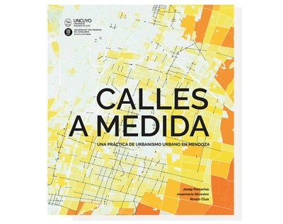 BOOK PRESENTATION.  CALLES A MEDIDA. Una práctica de urbanismo urbano en Mendoza