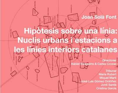 THESIS DEFENSE: Hipòtesi sobre una línia: Nuclis urbans i estacions a les línies interiors catalanes