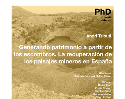 DEFENSA DE TESIS: Generando patrimonio a partir de los escombros. La recuperación de los paisajes mineros en España